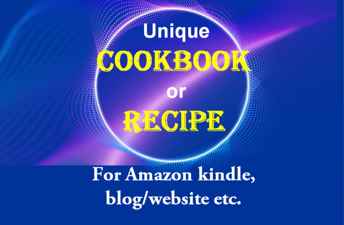 Gig Preview - Write unique  cookbook, recipe for amazon kindle marketing