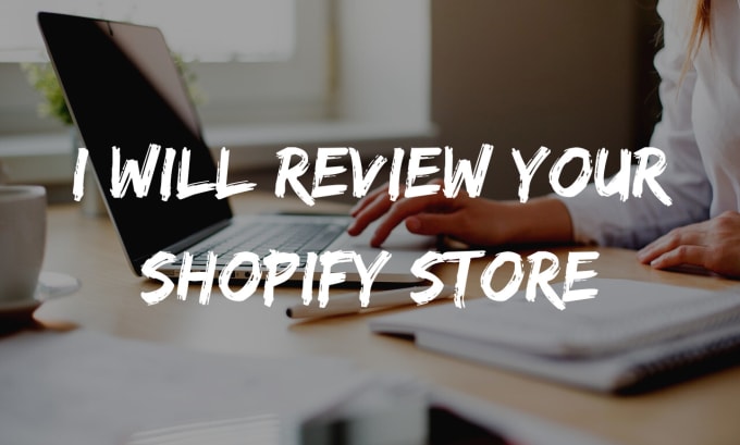 Gig Preview - Review your shopify store and let you know what needs to be changed