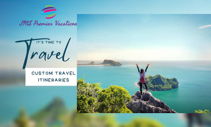 Gig Preview - Create premier, customized travel itineraries