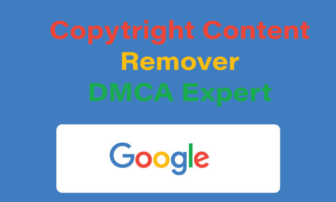 Gig Preview - Remove copyright content from google under dmca