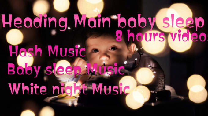 Gig Preview - Create 8hr long lullaby, baby sleep music videos for your channel