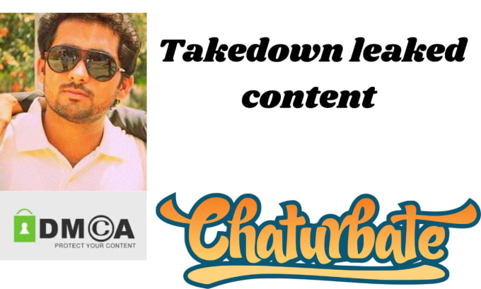 Gig Preview - Takedown chaturbate leaked content under dmca takedown notices