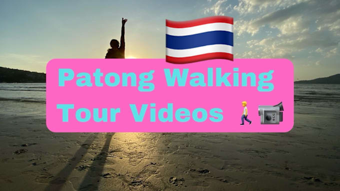 Gig Preview - Record videos in phuket patong area walking tour HD 4k