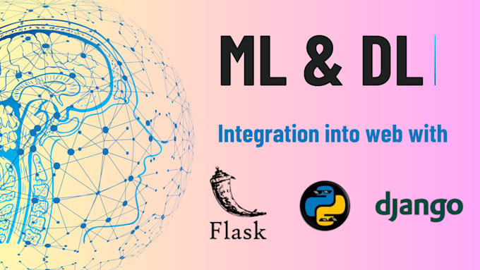 Gig Preview - Train ml,dl  model and integrate in web using flask, django