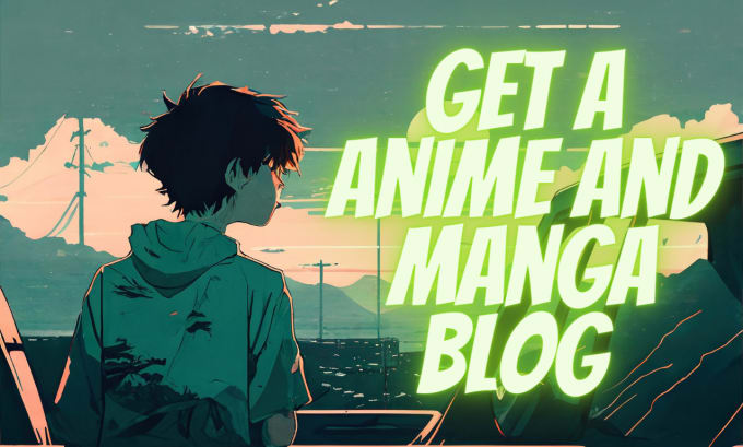 Gig Preview - Write anime and manga articles or blog posts