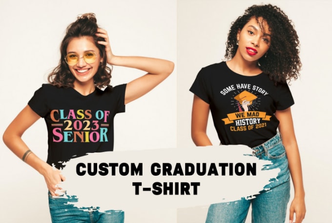 Gig Preview - Do custom graduate graduation party t shirts with your names