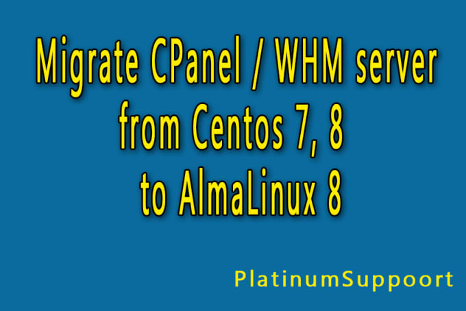 Gig Preview - Upgrade the cpanel server from centos 7 to almalinux 8