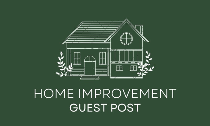 Gig Preview - Do home improvement guest posts on the high da home improvement blog