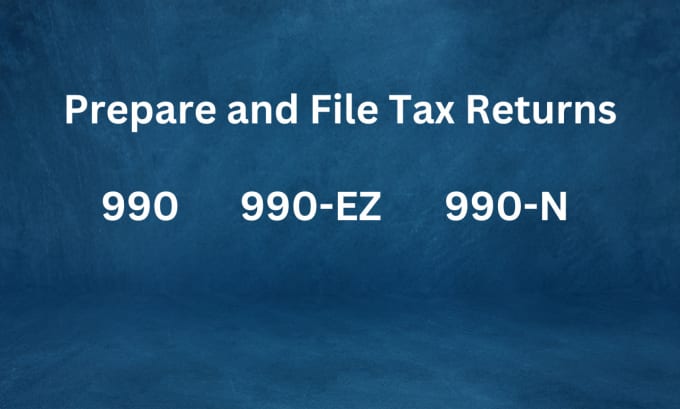 Gig Preview - Prepare and file nonprofit US tax 990 990ez 990n and 990pf