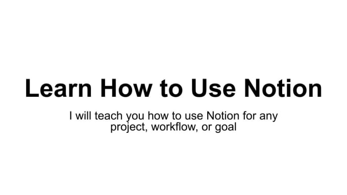 Gig Preview - Teach you how to use notion for any project or goal