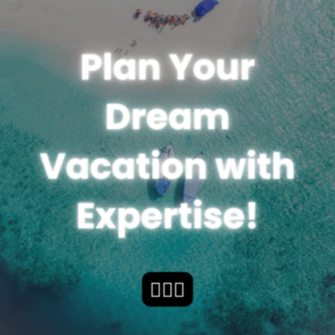 Gig Preview - Make your vacations easy expert travel planning service