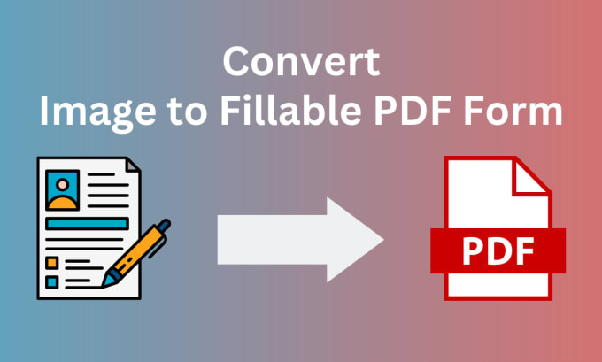 Gig Preview - Convert image to fillable pdf form