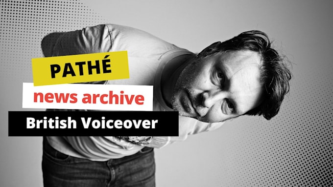 Gig Preview - Record a vintage pathé news style british voice over