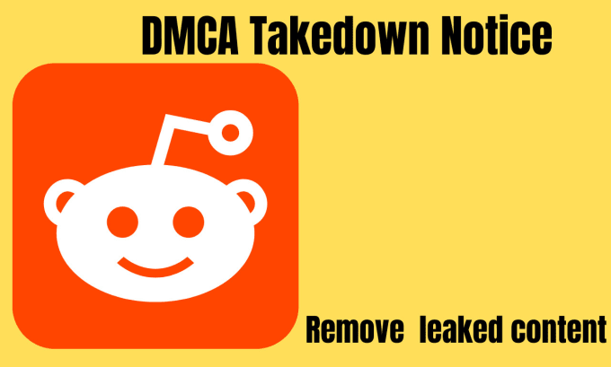 Gig Preview - Send dmca takedown notice to reddit