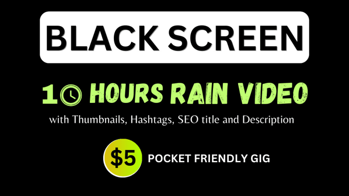 Gig Preview - Create 10 hour black screen rain videos, rain videos for youtube,