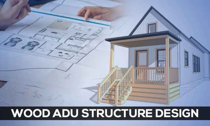 Gig Preview - Do wood adu structure design in USA