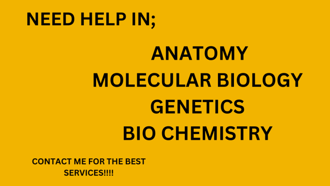 Gig Preview - Help in anatomy, molecular biology, genetics, bio chemistry essays