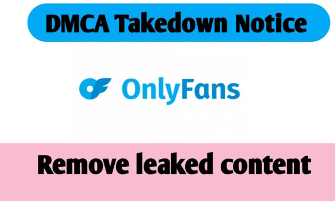 Gig Preview - Remove leaked only fans contents  under dmca