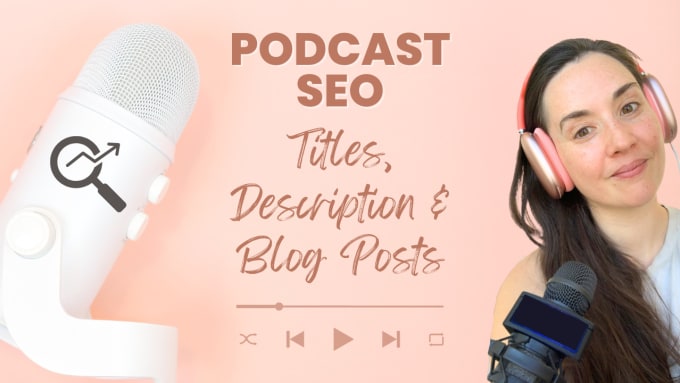 Gig Preview - Write SEO optimized podcast episode titles, descriptions and blog posts