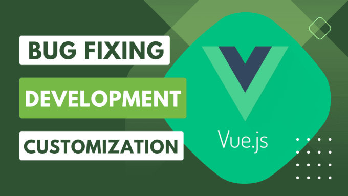 Gig Preview - Bug fixing, development, customization vue js application