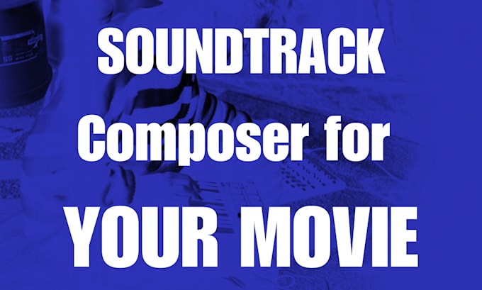 Gig Preview - Compose and produce a soundtrack for film or short movie