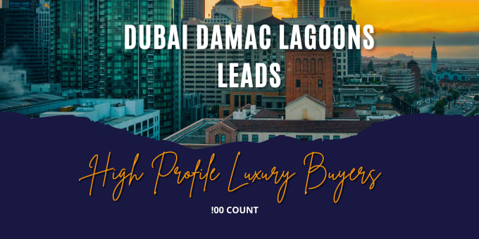 Gig Preview - Give you 100 count dubai damac lagoons luxury buyers high profile leads