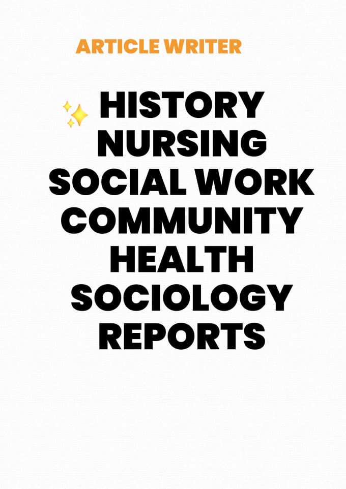 Gig Preview - Do history,nursing, social work, , community health, sociology reports