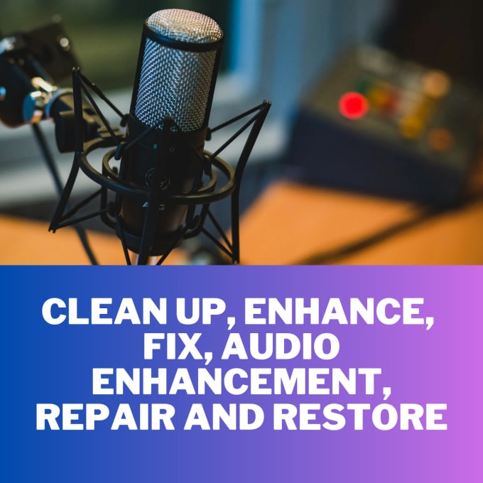 Gig Preview - Clean up, enhance, fix, audio enhancement,repair and restore