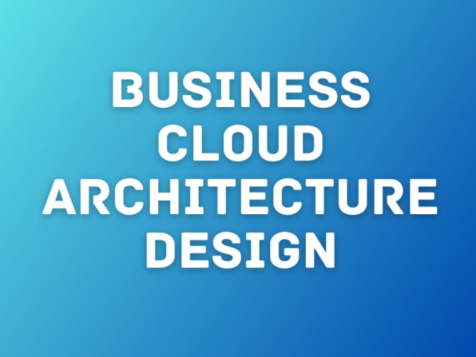 Gig Preview - Do system design for your business cloud services