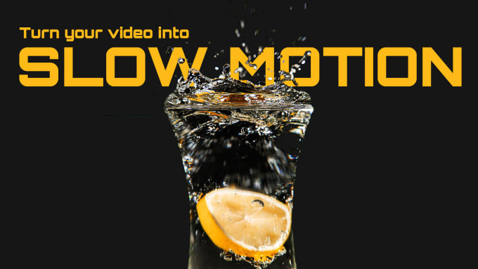 Gig Preview - Turn your videos into slow motion