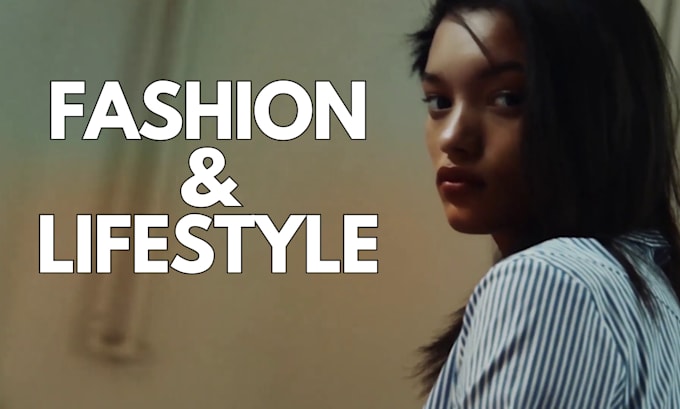 Gig Preview - Create fashion and lifestyle videos on social media network