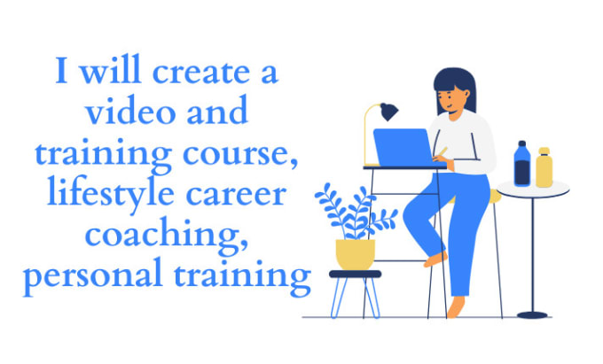 Gig Preview - Create a video and training course, lifestyle career coaching, personal training