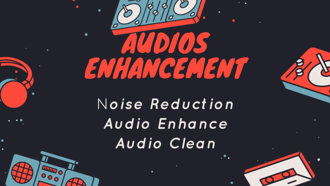 Gig Preview - Provide audio enhancement and noise reduction services