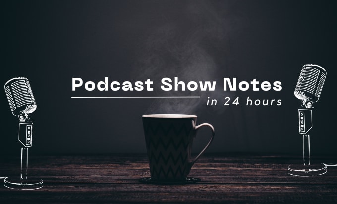 Gig Preview - Write podcast description and show notes in 24 hours