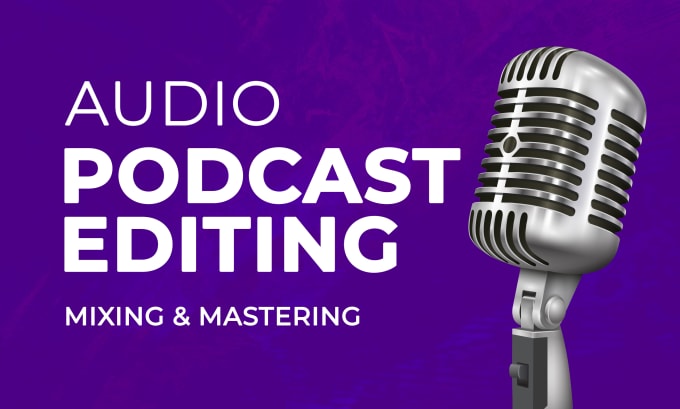 Gig Preview - Do podcast audio editing, audio editing, mixing and mastering,