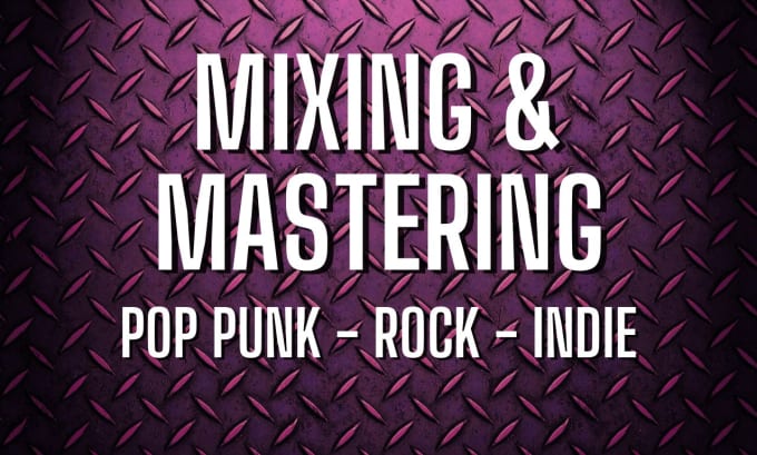 Gig Preview - Do mixing and mastering on your pop punk, rock, indie song