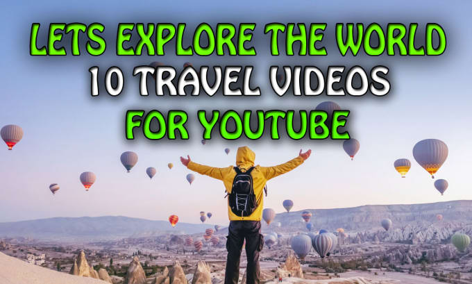 Gig Preview - Create travel videos for youtube channel