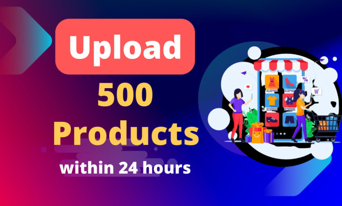 Gig Preview - Upload or import 500 products to your woocommerce, shopify, wix store in 24 hour