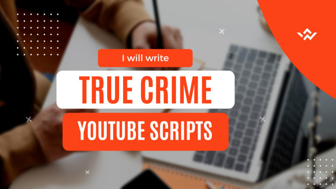 Gig Preview - Write true crime scripts