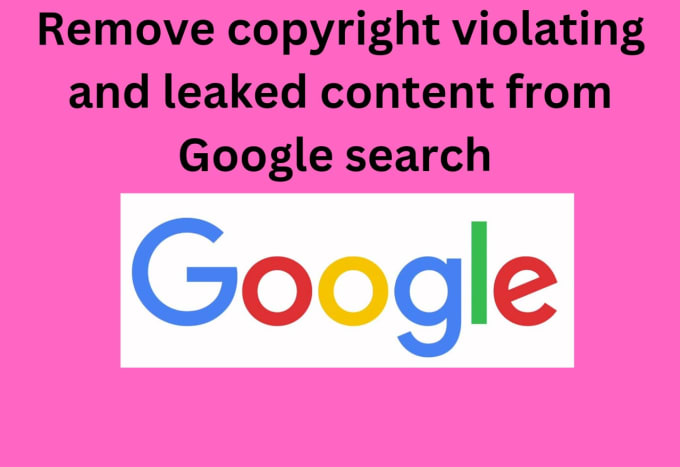 Gig Preview - Remove infringing content from google search and images under dmca