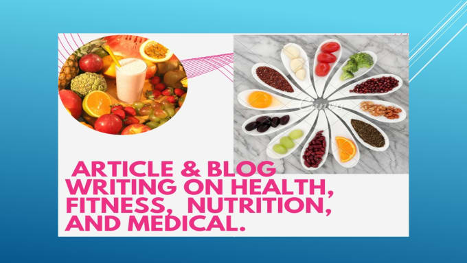 Gig Preview - Write articles and blogs on nutrition and medical topics