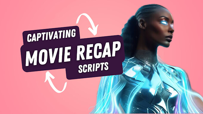 Gig Preview - Write captivating movie recap scripts for your channel