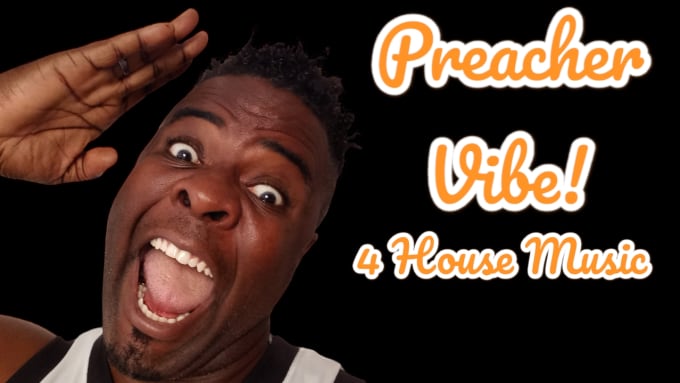 Gig Preview - Record preacher style vocals for your house track I will also write the lyrics