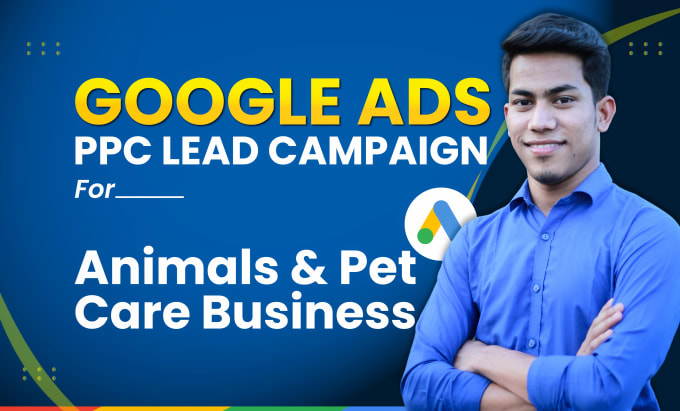 Gig Preview - Run google lead ads for animals and pet care business