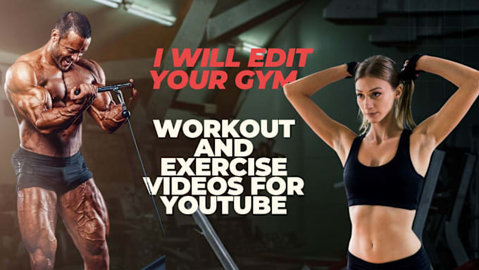 Gig Preview - Edit your gym, workout and exercise videos for youtube