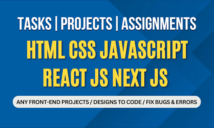 Gig Preview - Do any HTML CSS, javascript, react js tasks, project assignments or fix bugs