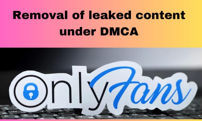 Gig Preview - Remove your leaked onlyfans content under dmca