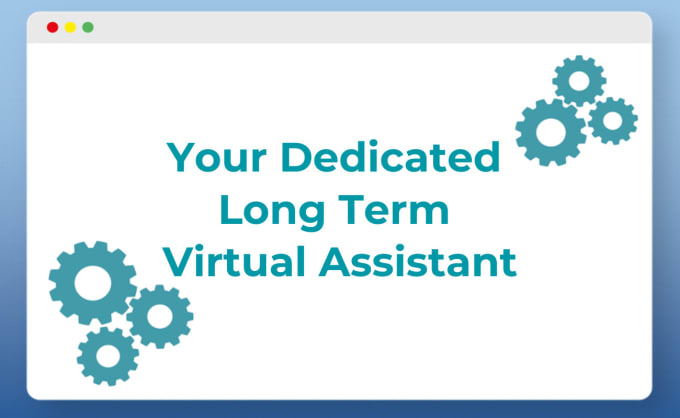 Gig Preview - Be your dedicated long term virtual assistant