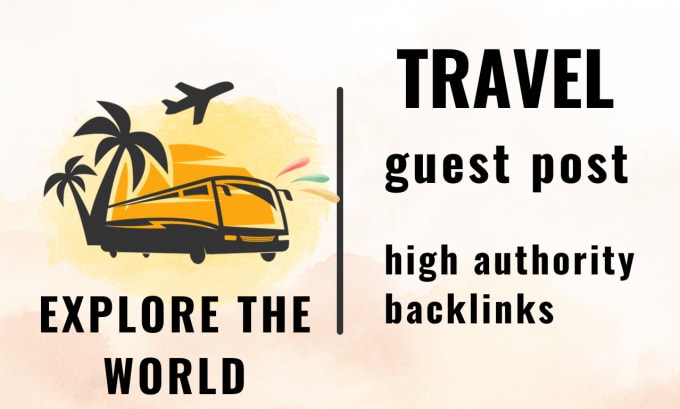 Gig Preview - Publish a guest post on travel sites with high authority backlinks