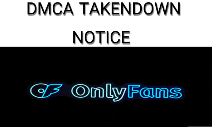 Gig Preview - Submit dmca takedown notice to remove onlyfans content